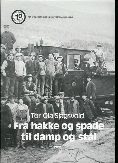 Slagsvold: Fra hakke og spade til damp og stål. For ungdomsskulen og den vidaregående skule.
