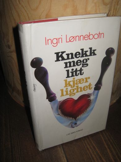 Lønnebotn, Ingri: Knekk meg litt kjærlighet. 1989.