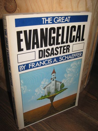 SCHAEFFER: THE GREAT EVANGELICAL DISASTER. 1984.