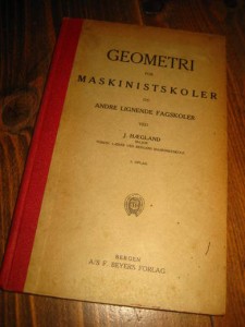 HÆGLAND: GEOMETRI FOR MASKINISTSKOLER OG ANDRE LIGNENDE FAGSKOLER. 1920.