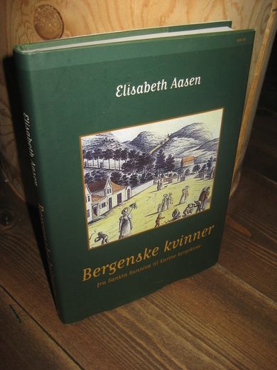 Aasen,Elisabeth: Bergenske kvinner fra Sankta Sunniva til Karine korgekone. 2006.