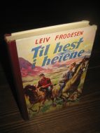 FRODESEN, LEIV: Til hest i heiene. 1955.