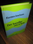 Isachsen, Karsten: Det handler om å leve. 1985. 