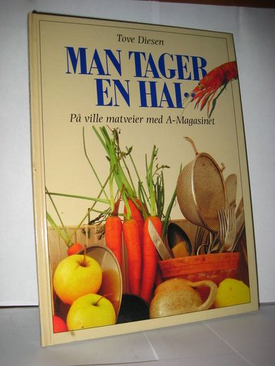 Diesen, Tove: MAN TAGER EN HAI. Påville matveier med                         A-magasinet. 1989.