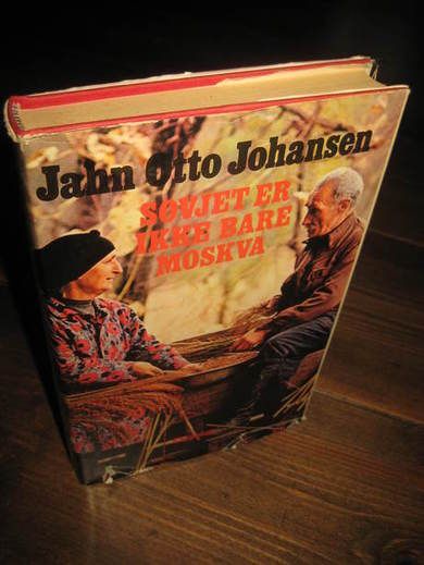 JOHANSEN, JAHN OTTO: SOVJET ER IKKE BARE MOSKVA. 1977.