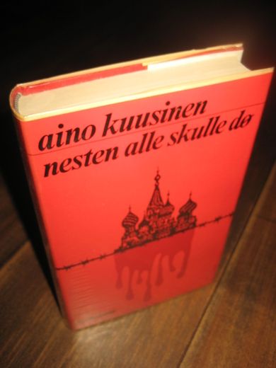 KUUSINEN, AINO: NESTEN ALLE SKULLE DØ. 1974.