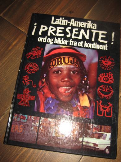 Latin Amerika I PRESENTE! Ord og bilder fra et kontinent. 1984.