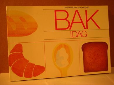 BAK I DAG. Fra De Danske Sukkerfabrikker.