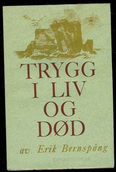 Bernspång, Erik: TRYGG I LIV OG DØD. 1967