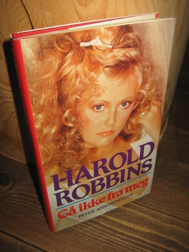 ROBBINS, HAROLD: Gå ikke fra meg. 1989.