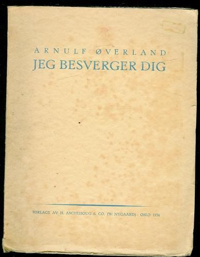 Øverland, Arnulf: jeg besverger dig. 1934.