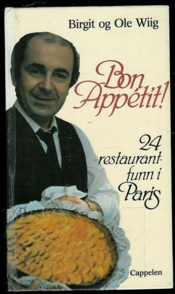 Wiig Ole og Birgit: Bon Appetit! 24 resturantfunn i Paris 1986