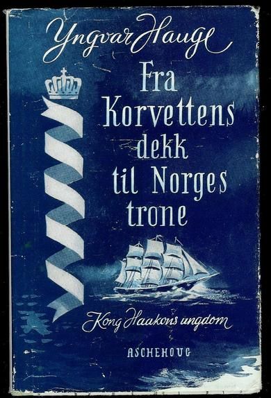 HAUGE: Fra Korvettens dekk til Norges krone. Kong Haakons ungdom.  1955