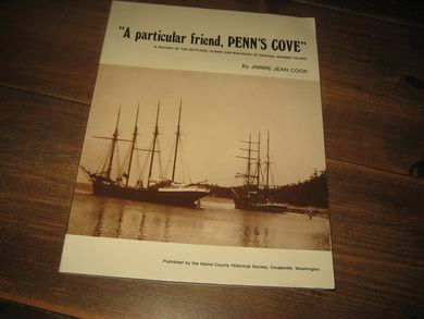 COOK, JIMMIE JEAN: A particular friend, PENN'S COVE. Ahistory of the settlers, claims and buildings of Central Whidbey Island. 1973. 