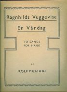 ROLF MURIAAS: Ragnhilds vuggevise / En Vår dag.