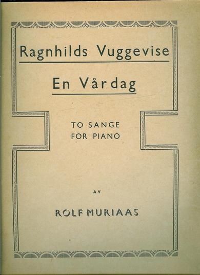 ROLF MURIAAS: Ragnhilds vuggevise / En Vår dag.