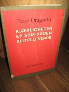 Dragseth, Terje: KJÆRLIGHETEN ER SOM DØDEN ALLTID LEVENDE. 1990.