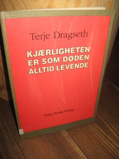 Dragseth, Terje: KJÆRLIGHETEN ER SOM DØDEN ALLTID LEVENDE. 1990.
