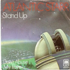 ATLANTIC STARR: STAND UP, DONT ABUSE MY LOVE. 1978