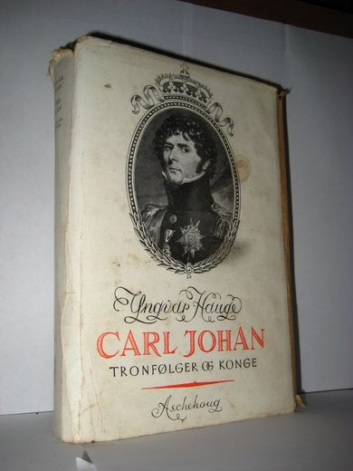 Hauge: CARL JOHAN. TRONFØLGER OG KONGE. 1943.