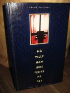SYVERTSEN: NÅ VILLE HAN IKKE TENKE PÅ DET. 1992.