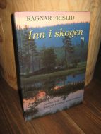 FRISLID: Inn i skogen. Dyrenes liv og vekstenes hverdag i norsk skognatur. 1995.