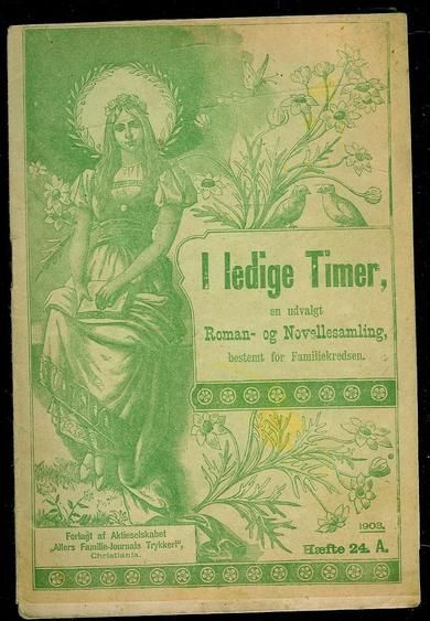 1903 nr 024 I ledige Timer En udvalgt Roman- og Novellesamling bestemt for Familiekredsen