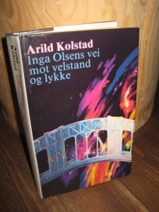 Kolstad, Arild: Inga Olsens vei mot velstand og lykke. 1985.