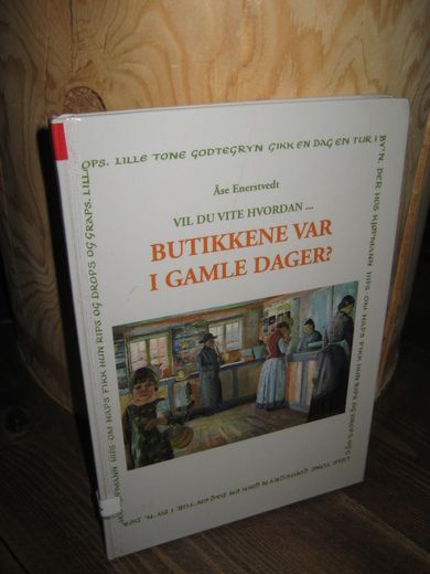 Enerstvedt: VIL DU VITE HVORDAN… BUTIKKENE VAR I GAMLE DAGER? 1999.
