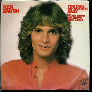 REX SMITH: YOU TAKE MY BREATH AWAY, YOURE NEVER TOO OLD TO ROLL & ROLL. 1979