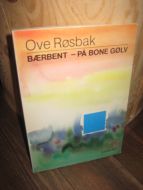 Røsbak, Ove: BÆRBENT- PÅ BONE GØLV. 1980.