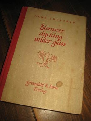 THORSRUD: BLOMSTER DYRKING UNDER GLASS 1951
