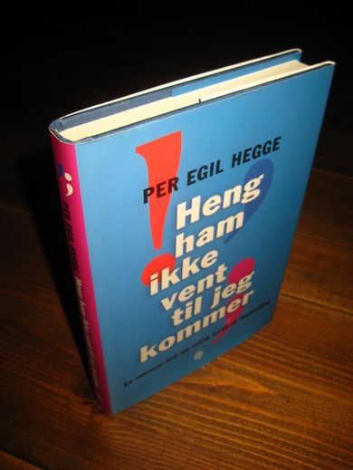 HEGGE, PER EGIL: HENG HAM IKKE VENT TIL JEG KOMMER. 2004.