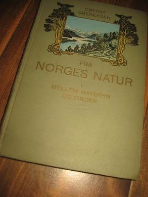 GREGERSEN FRA NORGES NATUR Mellom havbryn og tinder 1909