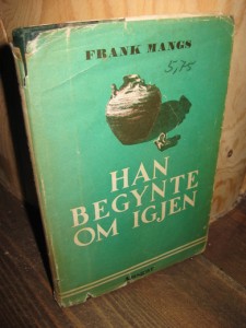 MANGS, FRANK: HAN BRGYNTE OM IGJEN. 1946.