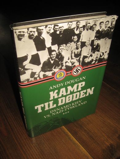 DOUGAN ANDY: KAMP TIL DØDEN Dynamo Kiev vs NAZI - TYSKLAND 2010