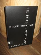 TORVUND, Helge: TIL FOTS I MITT NAMN. 1990.