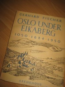 FISHER: OSLO UNDER EIKABERG. 1050- 1624 - 1950. 