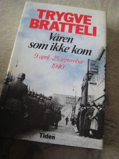BRATTELI TRYGVE: Våren som ikke kom 9 april- 25 september 1940 1981