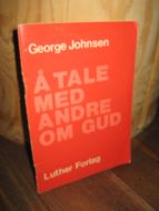 Johnsen: Å TALE MED ANDRE OM GUD. 1978.