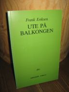 ERIKSEN, FRANK: UTE PÅ BALKONGEN. 1982.