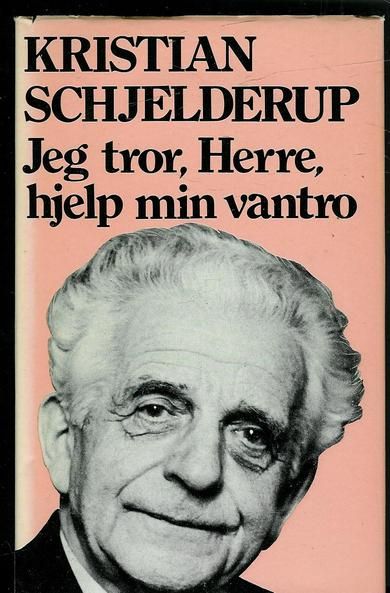 SCHJELDERUP, KRISTIAN: Jeg tror, Herre, hjelp min vantro. 1973