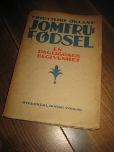 ØKLAND, FRIDTHJOF: JOMFRU FØDSEL. EN DAGLIGDAGS BEGIVENHET. 1933. 