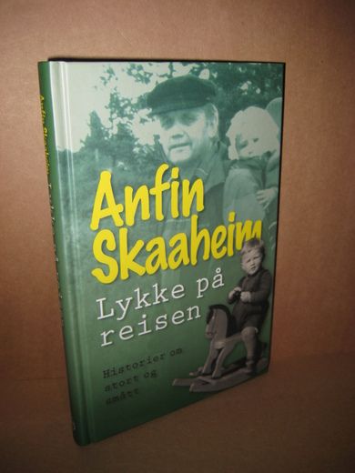 Skaaheim: Lykke på reisen. Historier om stort og smått. 2007