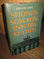 CARRE, JOHN LE: SPIONEN SOM KOM INN FRA KULDEN. 1964.