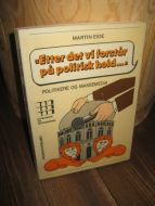EIDE, MARTIN: Etter det vi forstår på politisk hold…….. POLITIKERE OG MASSEMEDIA. 1984.
