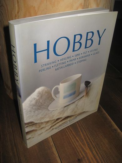 Sorrell: HOBBY. STRIKKING, HEKLING, SØM, FILT, VEVING, PERLING, FLETTING, PAPIR, KERAMIKK, GLASS, METALL, STØPING. 2003.