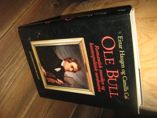 Haugen / Cai: OLE BULL. Romantisk musiker og kosmopolitisk nordmann. 1992.