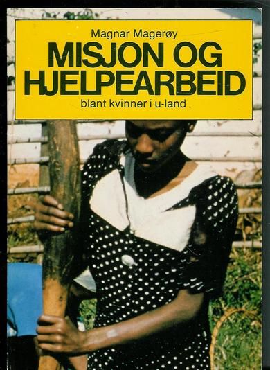 Magerøy, Magnar: MISJON OG HJELPEARBEID blant kvinner i u-land.
