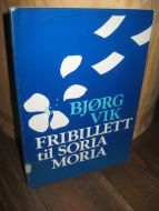 Vik, Bjørg: FRIBILLETT til SORIA MORIA. 1984.